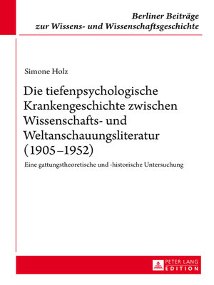 cover image of Die tiefenpsychologische Krankengeschichte zwischen Wissenschafts- und Weltanschauungsliteratur (19051952)
